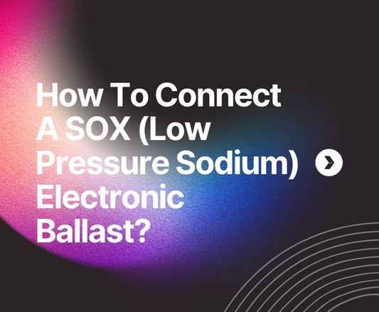How To Connect A SOX (Low Pressure Sodium) Electronic Ballast?
